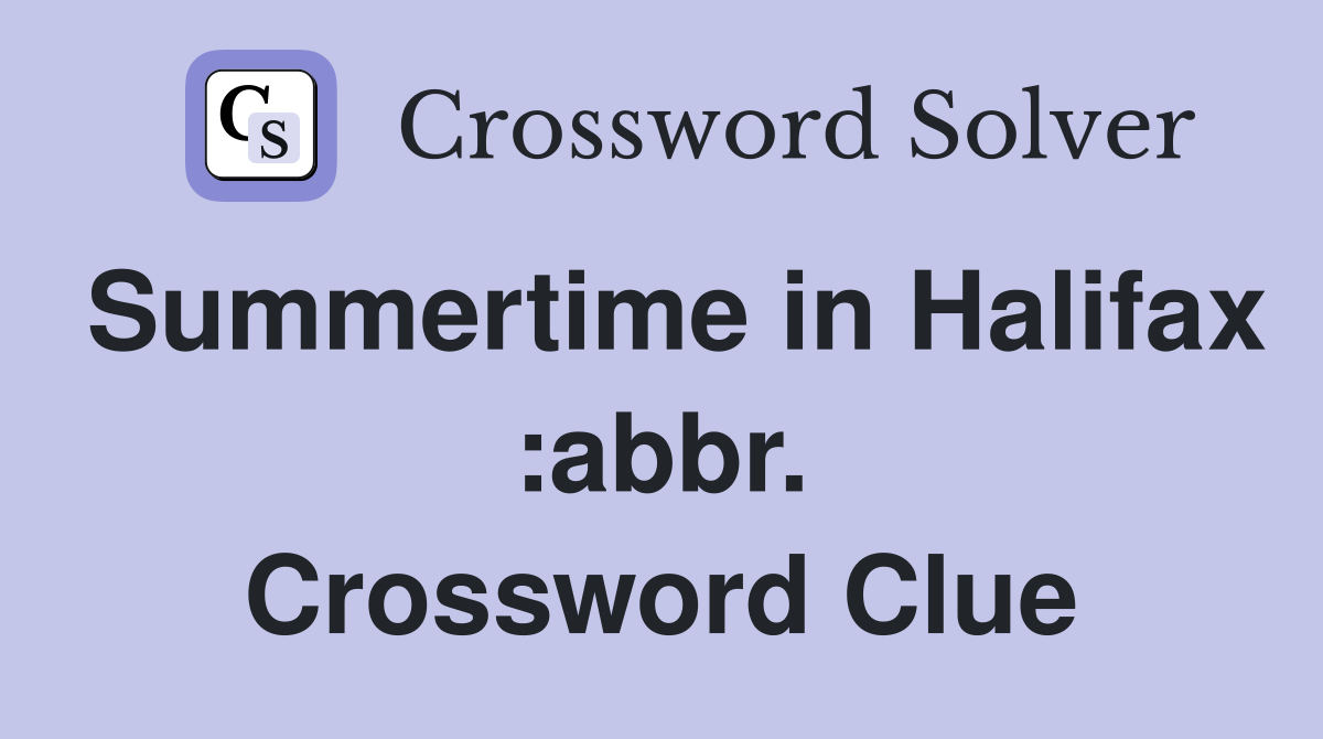 Summertime in Halifax :abbr. Crossword Clue