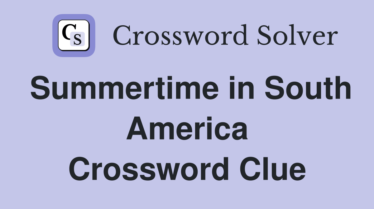 Summertime in South America Crossword Clue