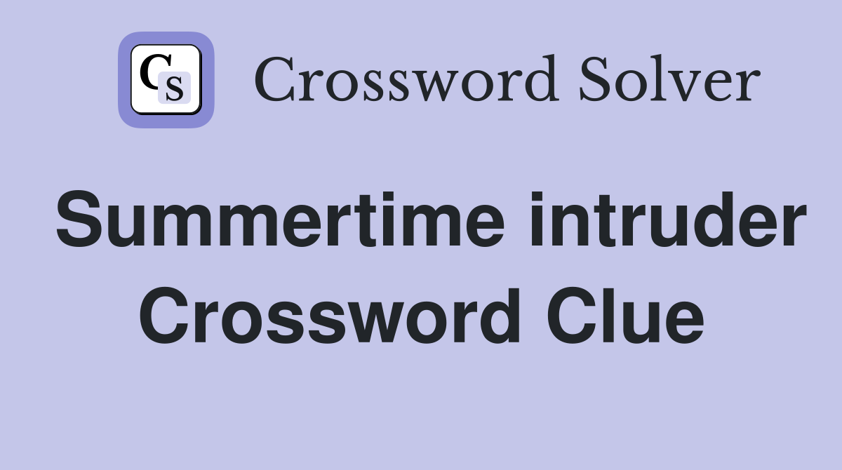 Summertime intruder Crossword Clue