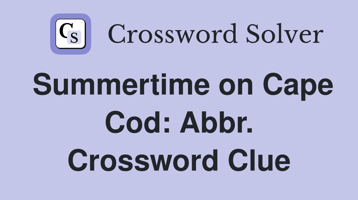 Summertime on Cape Cod: Abbr. Crossword Clue