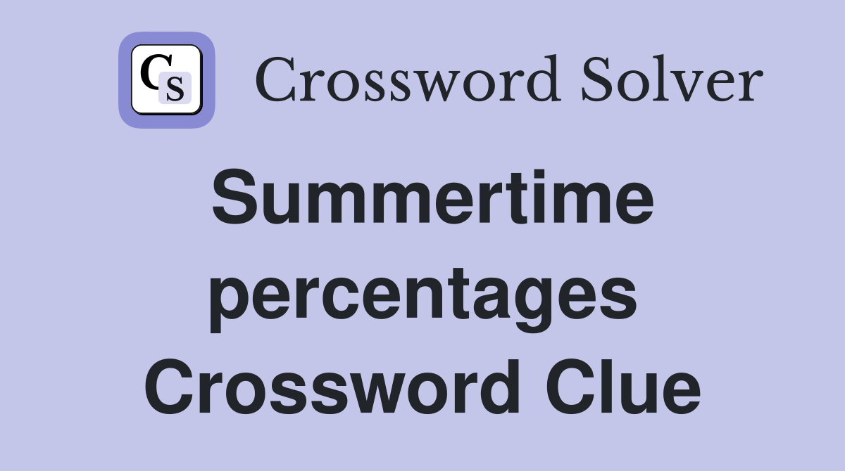 Summertime percentages Crossword Clue