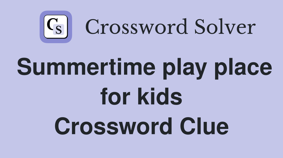 Summertime play place for kids Crossword Clue
