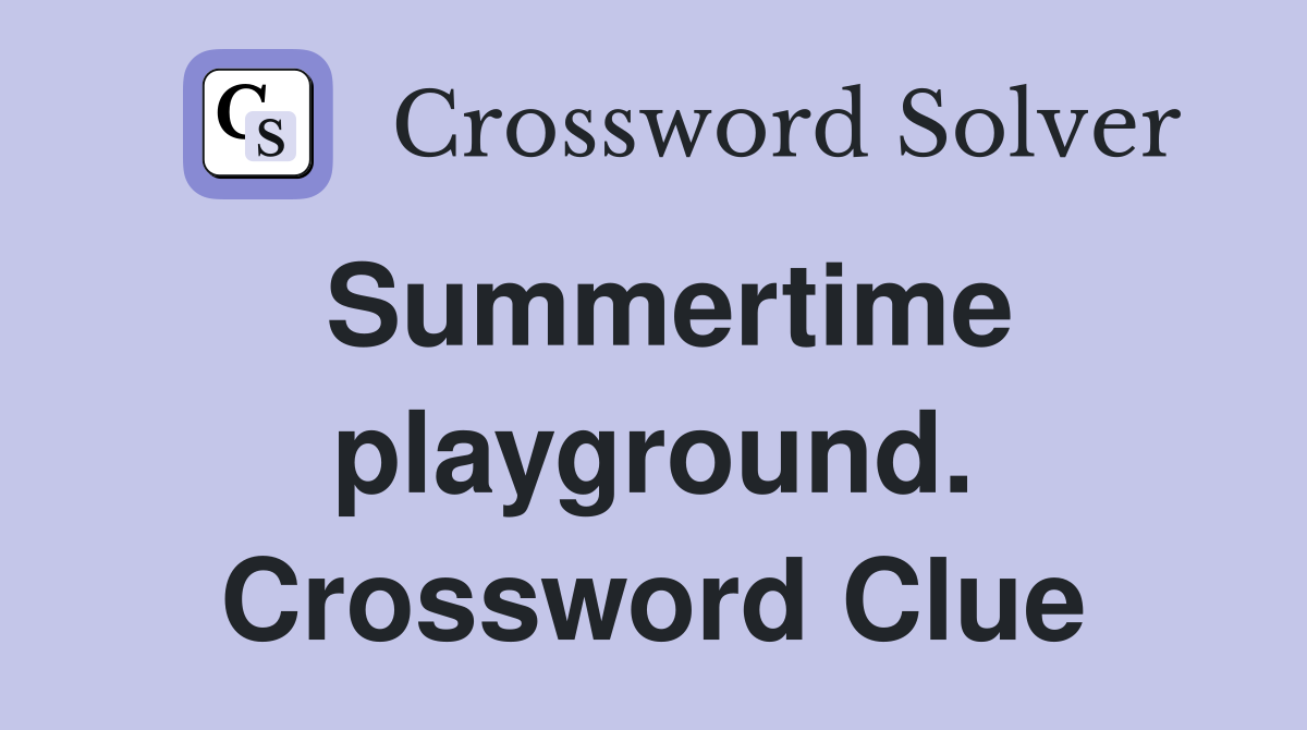 Summertime playground. Crossword Clue