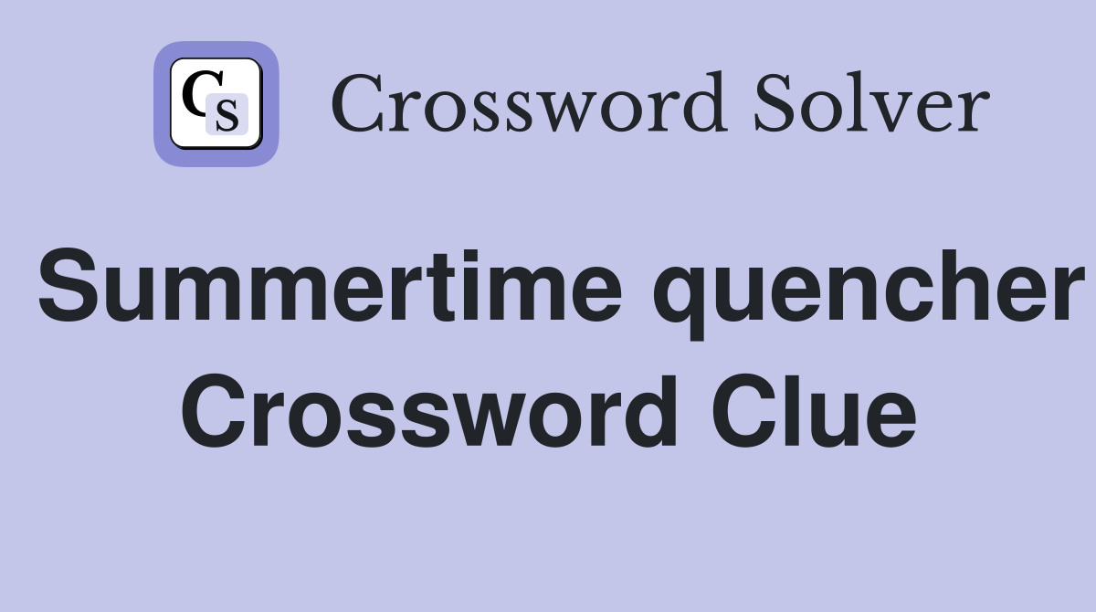 Summertime quencher Crossword Clue