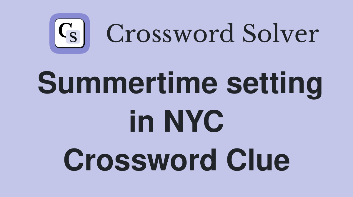 Summertime setting in NYC Crossword Clue