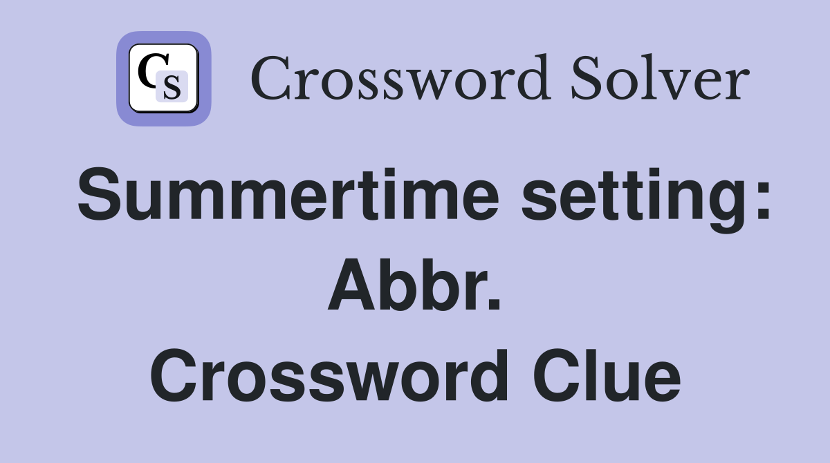 Summertime setting: Abbr. Crossword Clue