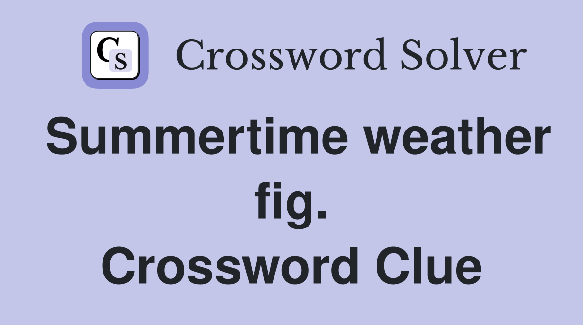 Summertime weather fig. Crossword Clue