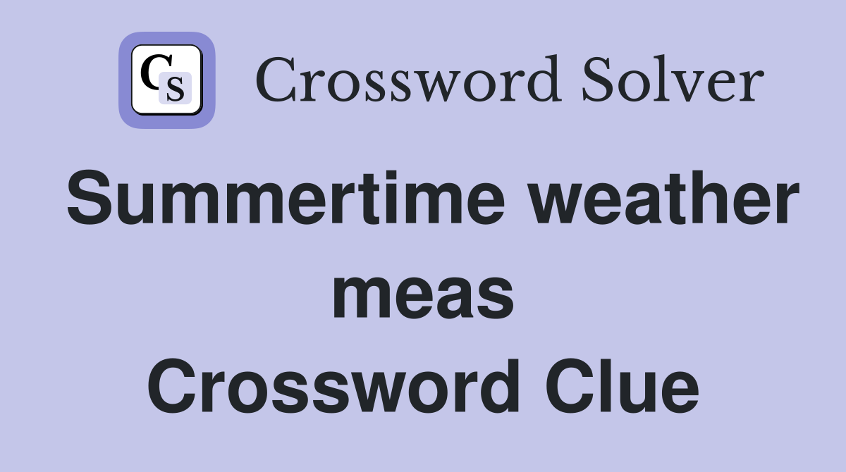 Summertime weather meas Crossword Clue