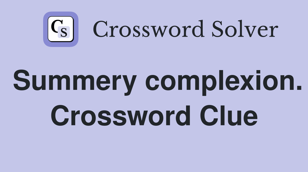 Summery complexion. Crossword Clue
