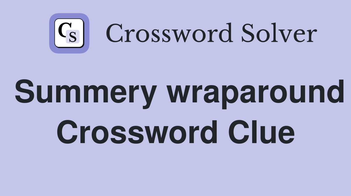 Summery wraparound Crossword Clue