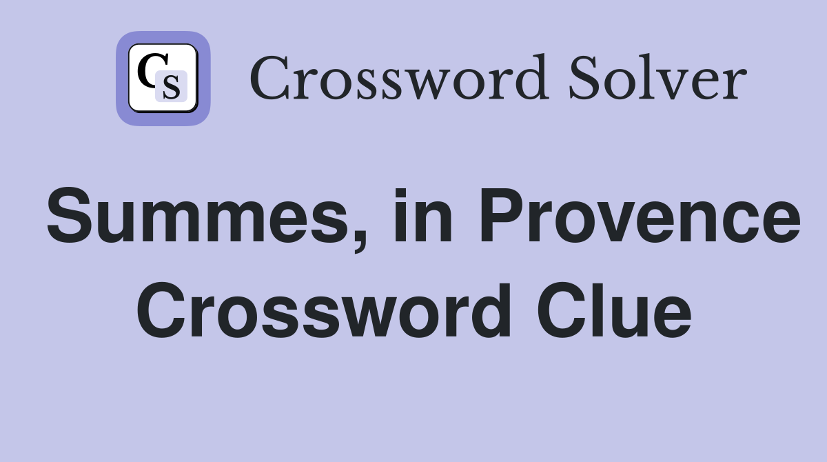 Summes, in Provence Crossword Clue