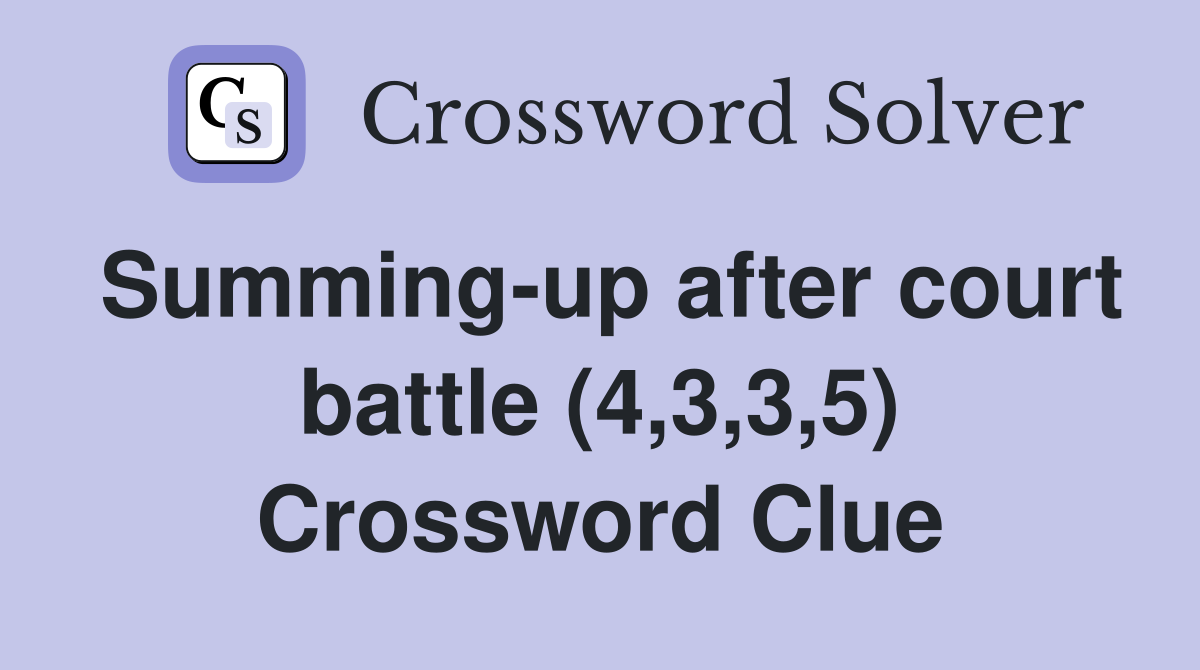 Summing-up after court battle (4,3,3,5) Crossword Clue