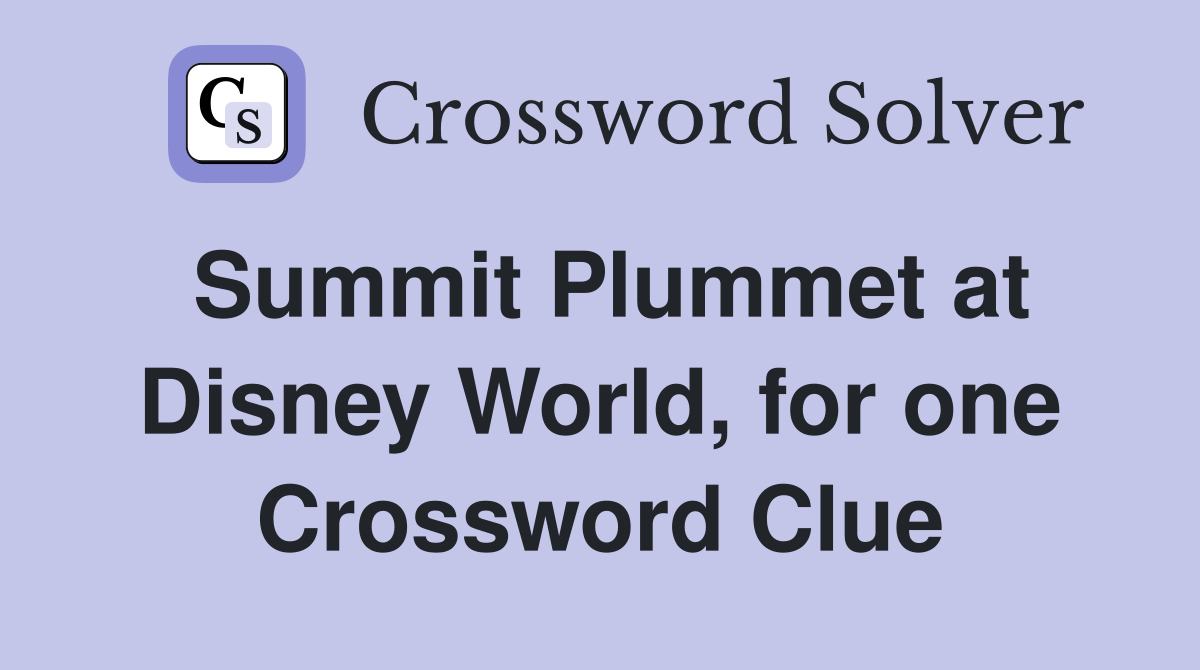 Summit Plummet at Disney World, for one Crossword Clue