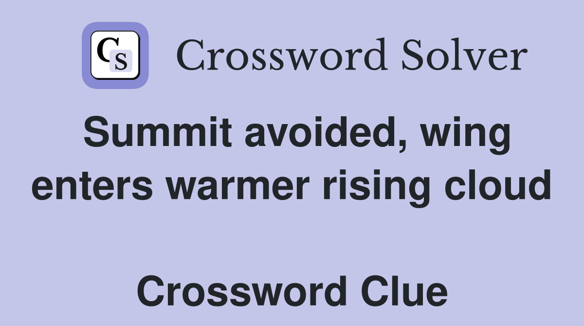 Summit avoided, wing enters warmer rising cloud  Crossword Clue