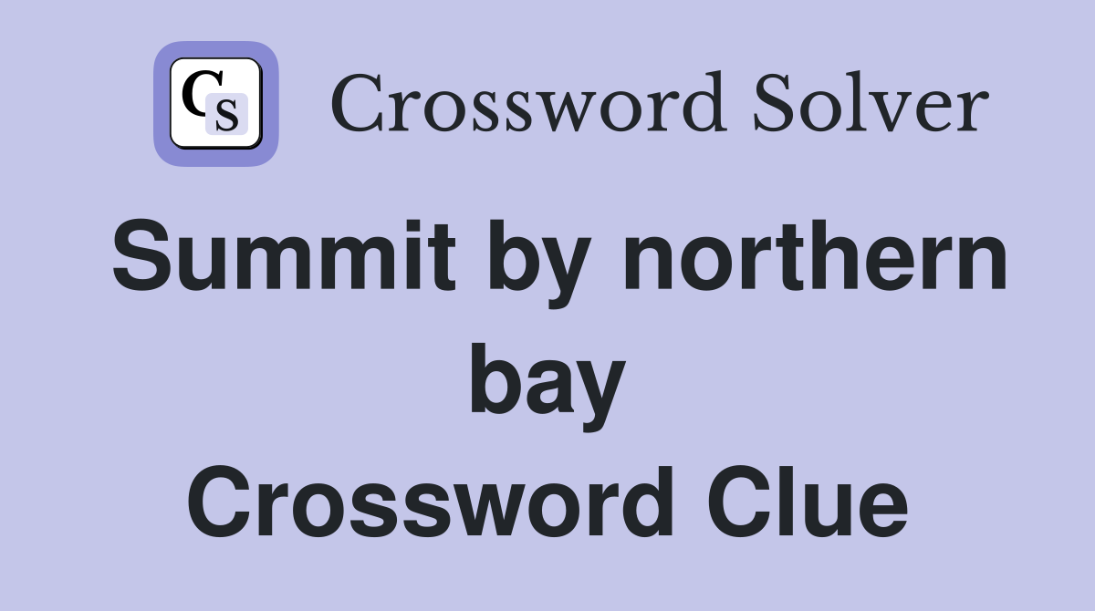 Summit by northern bay Crossword Clue