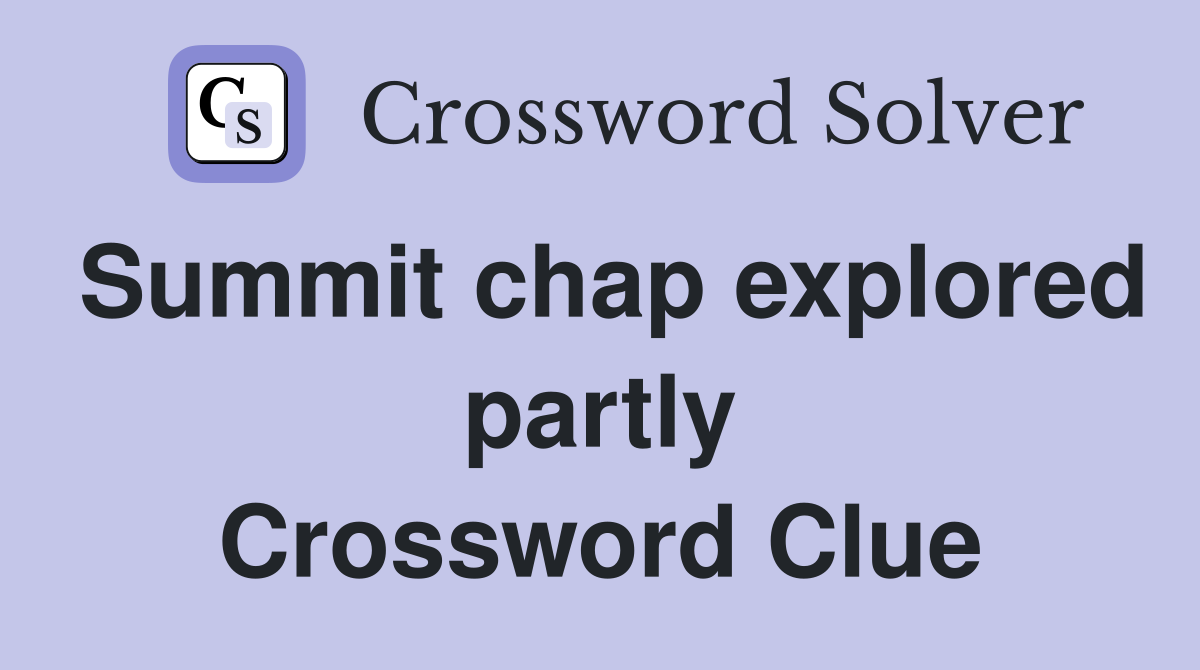 Summit chap explored partly Crossword Clue