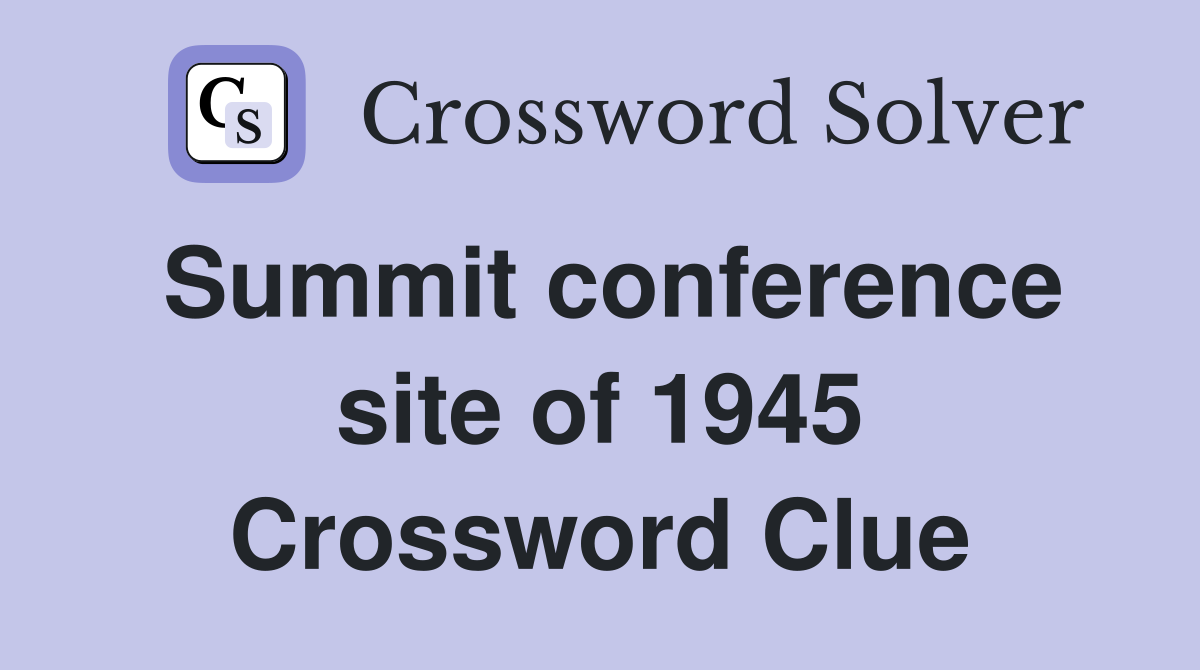 Summit conference site of 1945 Crossword Clue