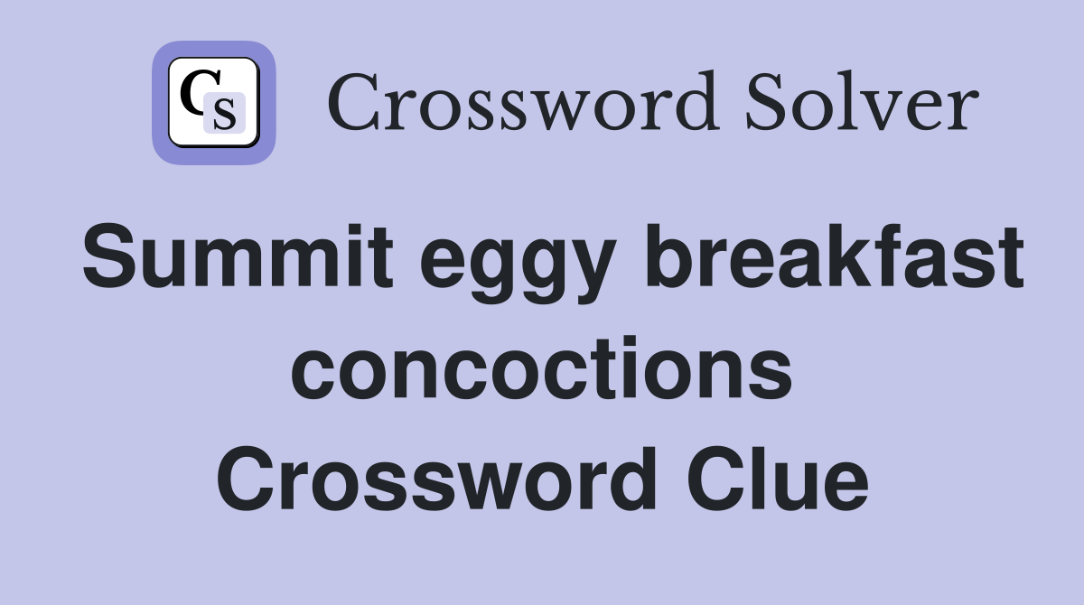Summit eggy breakfast concoctions Crossword Clue
