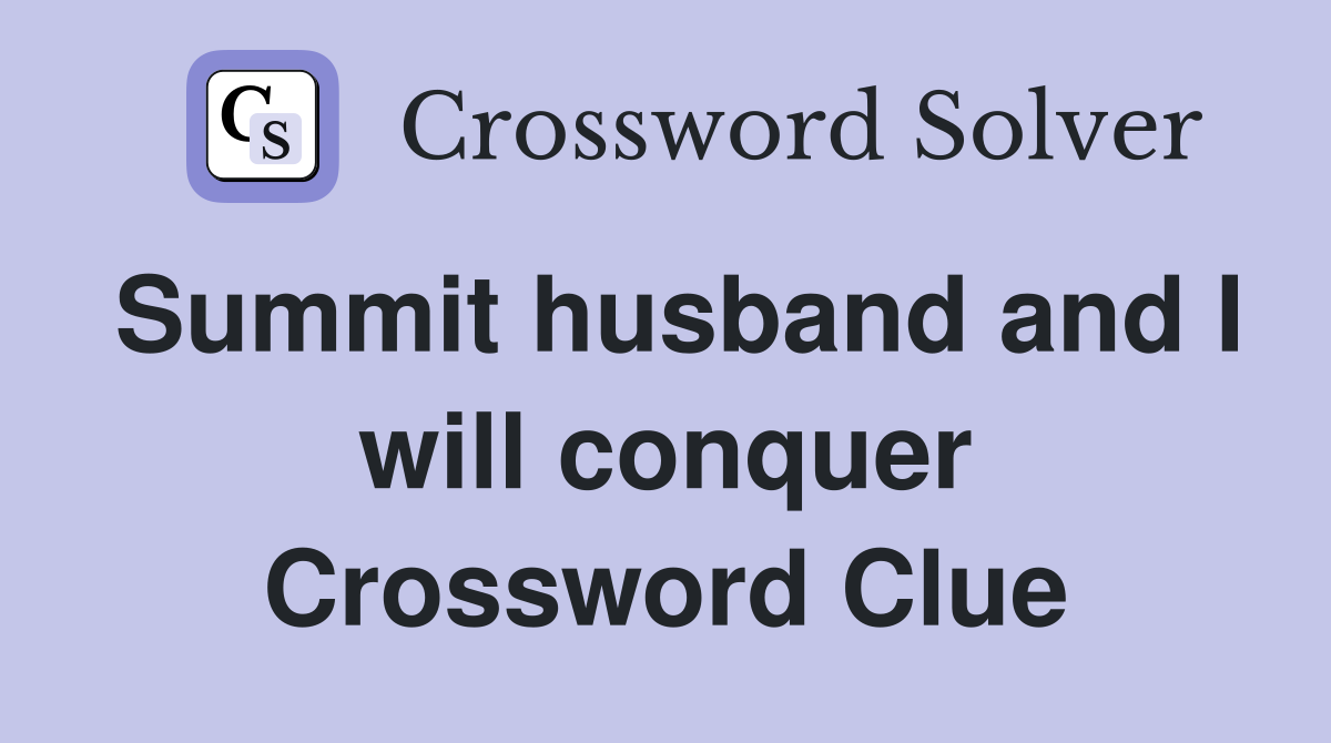 Summit husband and I will conquer Crossword Clue