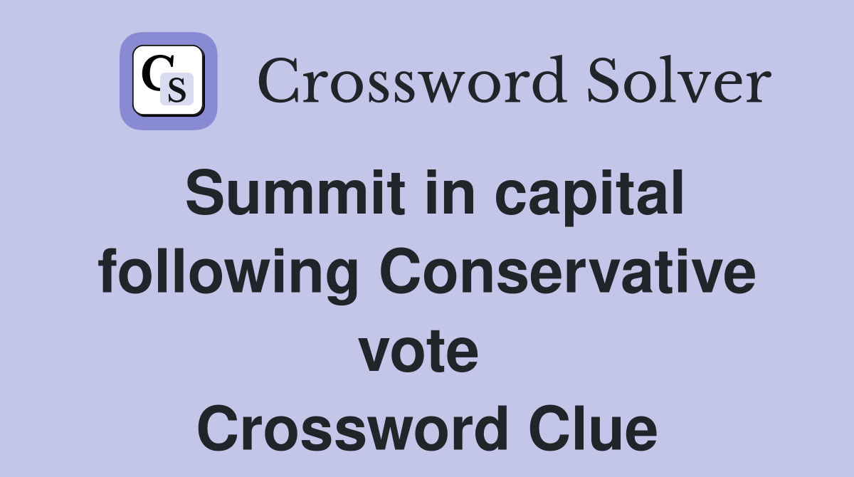 Summit in capital following Conservative vote  Crossword Clue