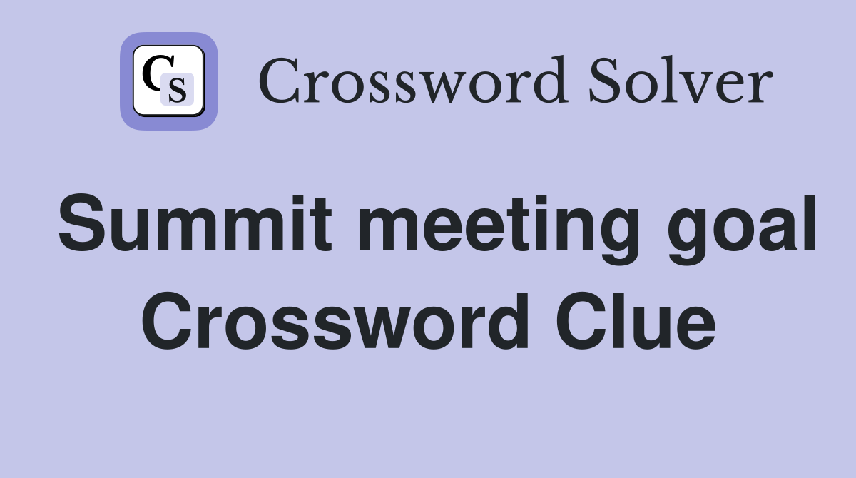 Summit meeting goal Crossword Clue