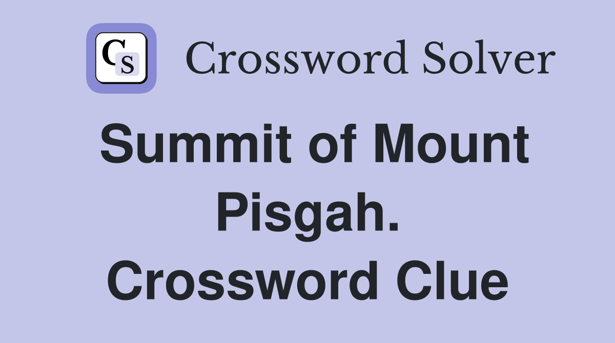 Summit of Mount Pisgah. Crossword Clue