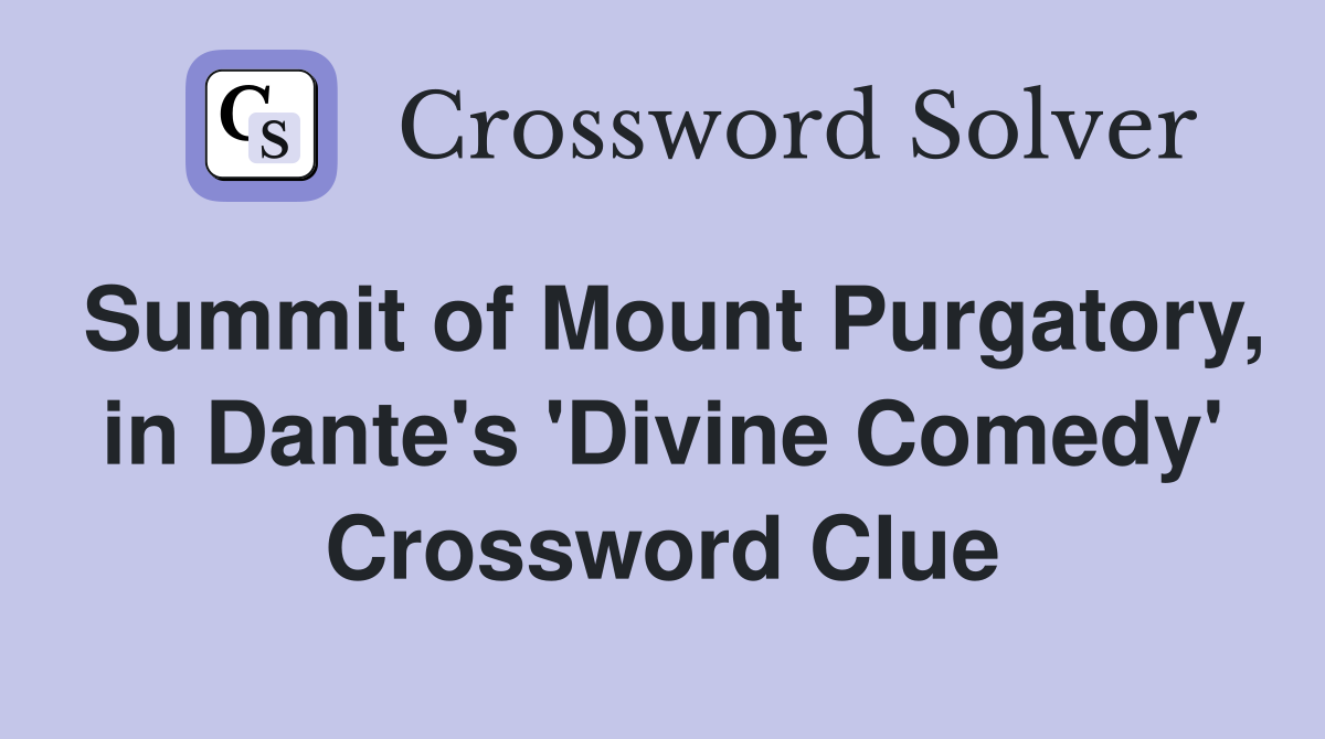 Summit of Mount Purgatory, in Dante's 'Divine Comedy' Crossword Clue