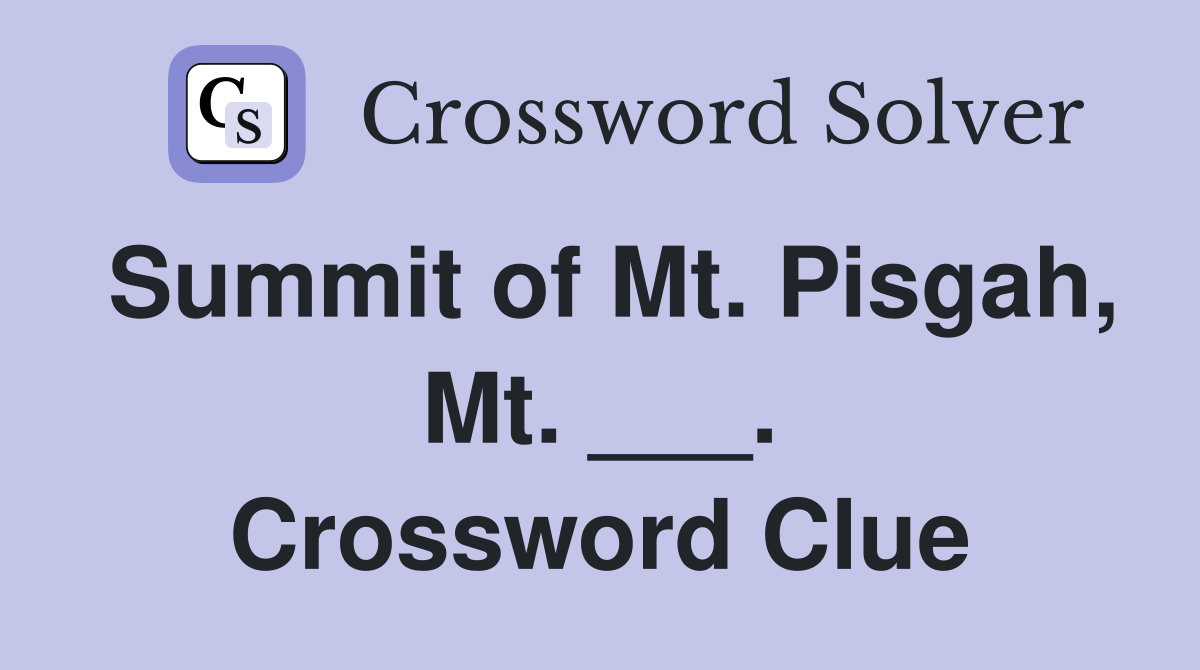 Summit of Mt. Pisgah, Mt. ___. Crossword Clue