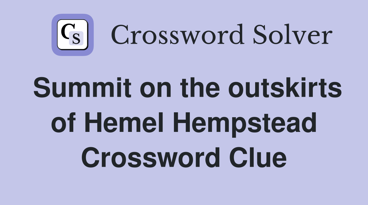Summit on the outskirts of Hemel Hempstead Crossword Clue