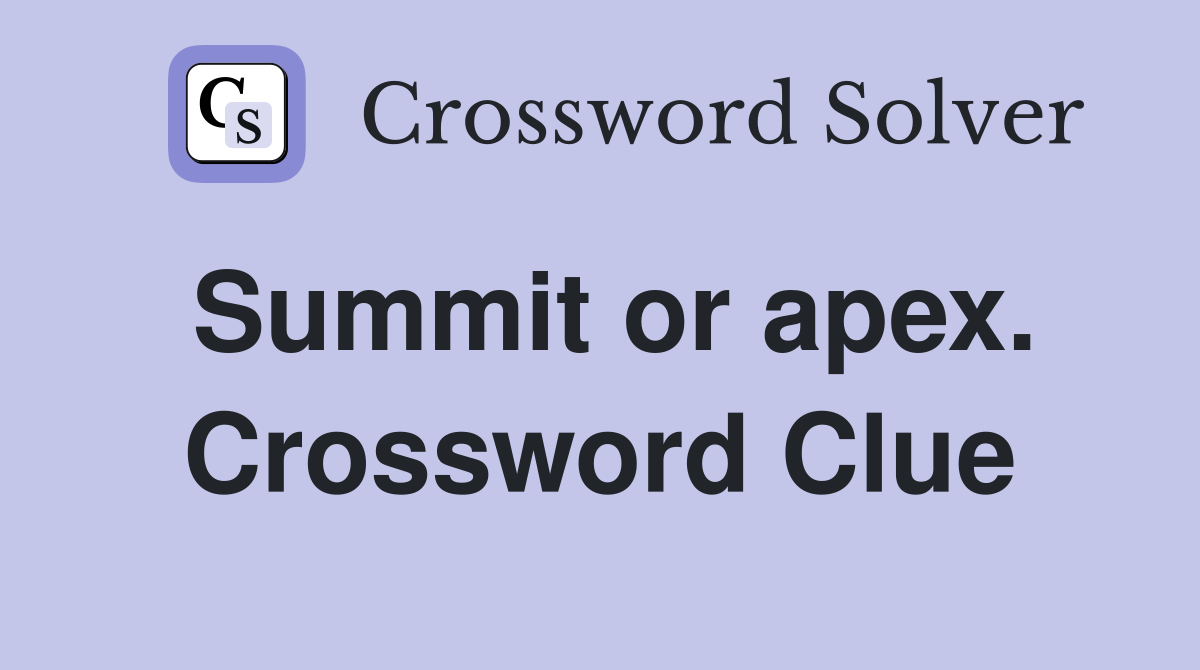Summit or apex. Crossword Clue