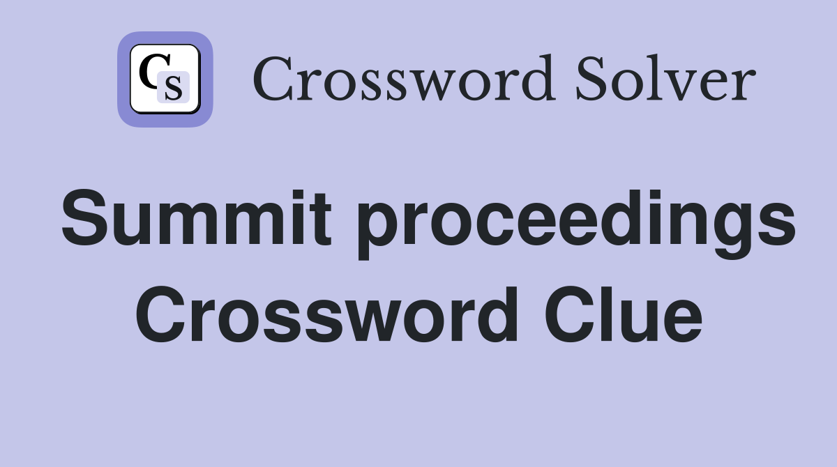 Summit proceedings Crossword Clue