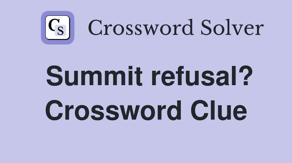 Summit refusal? Crossword Clue
