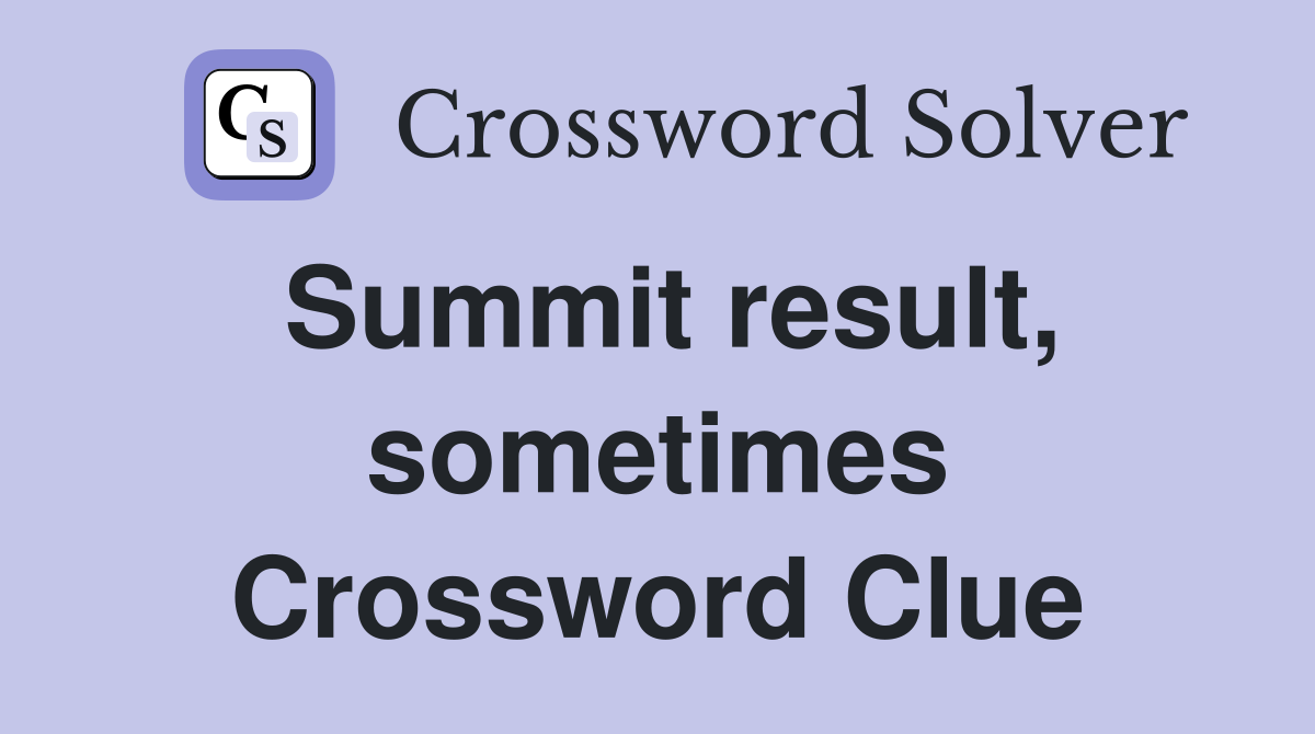 Summit result, sometimes Crossword Clue