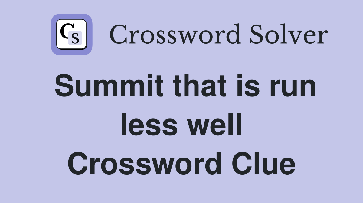 Summit that is run less well Crossword Clue