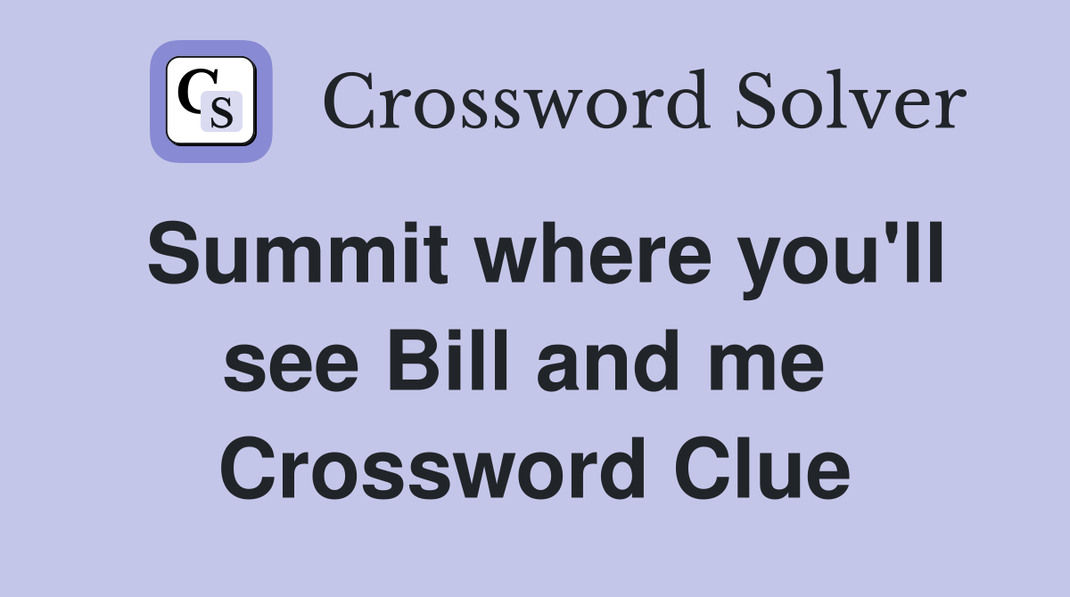 Summit where you'll see Bill and me  Crossword Clue