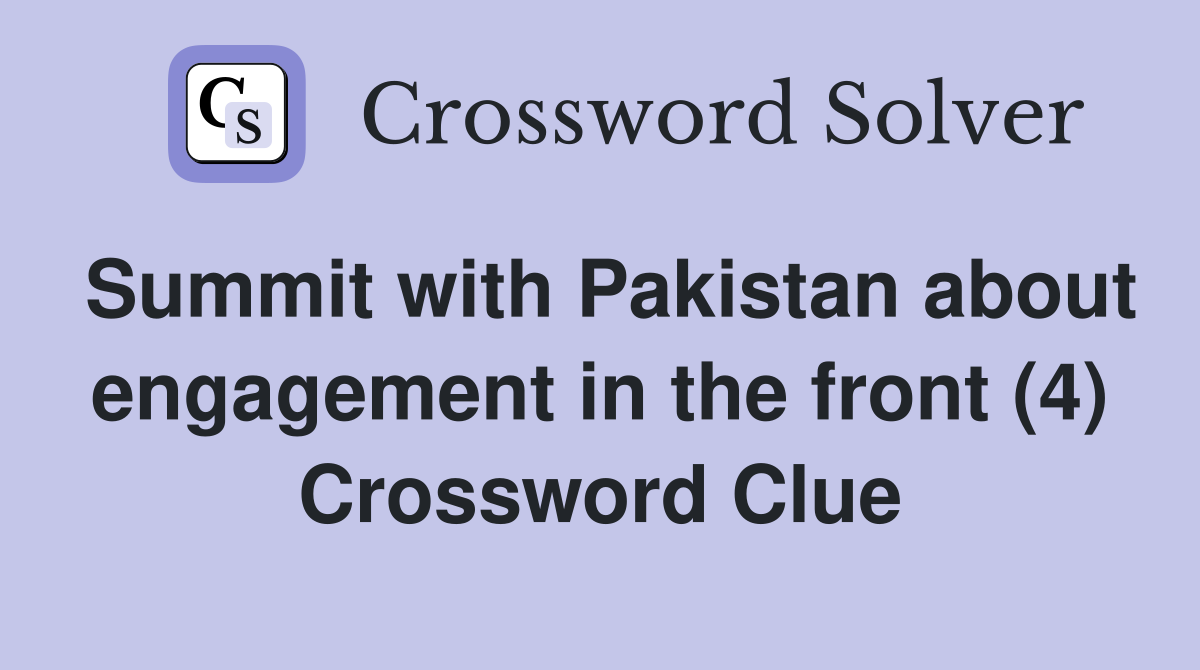 Summit with Pakistan about engagement in the front (4) Crossword Clue