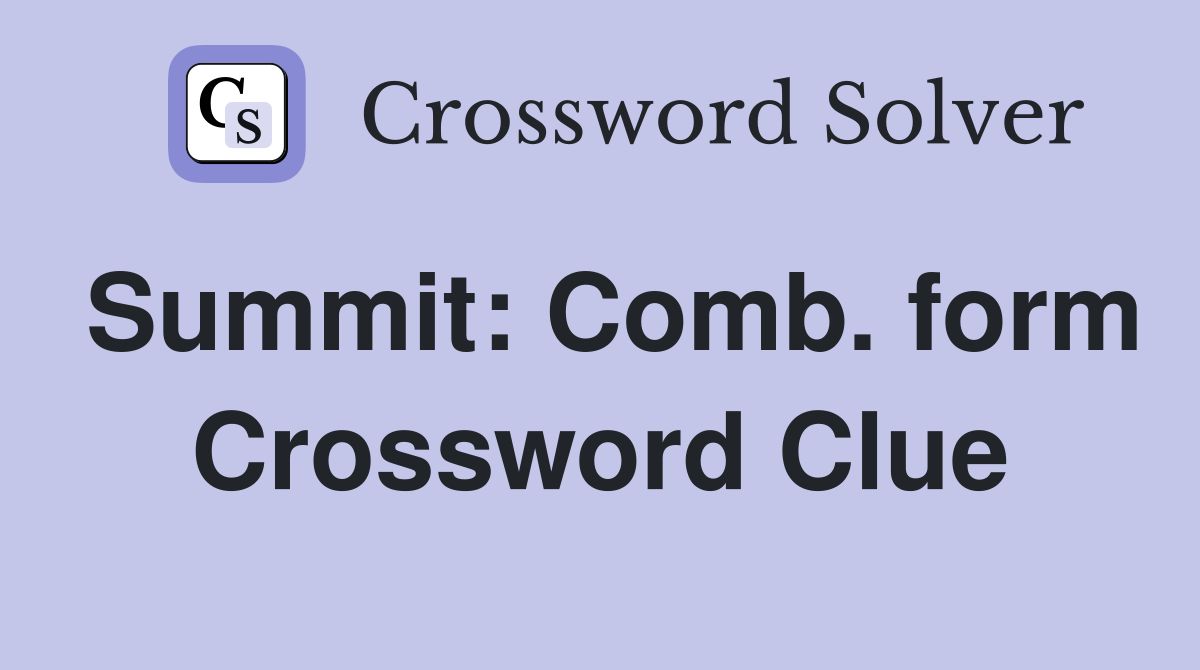 Summit: Comb. form Crossword Clue