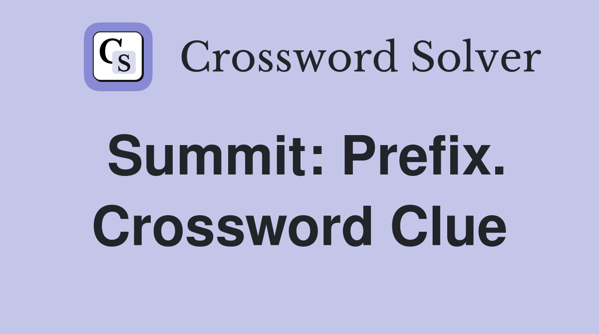 Summit: Prefix. Crossword Clue
