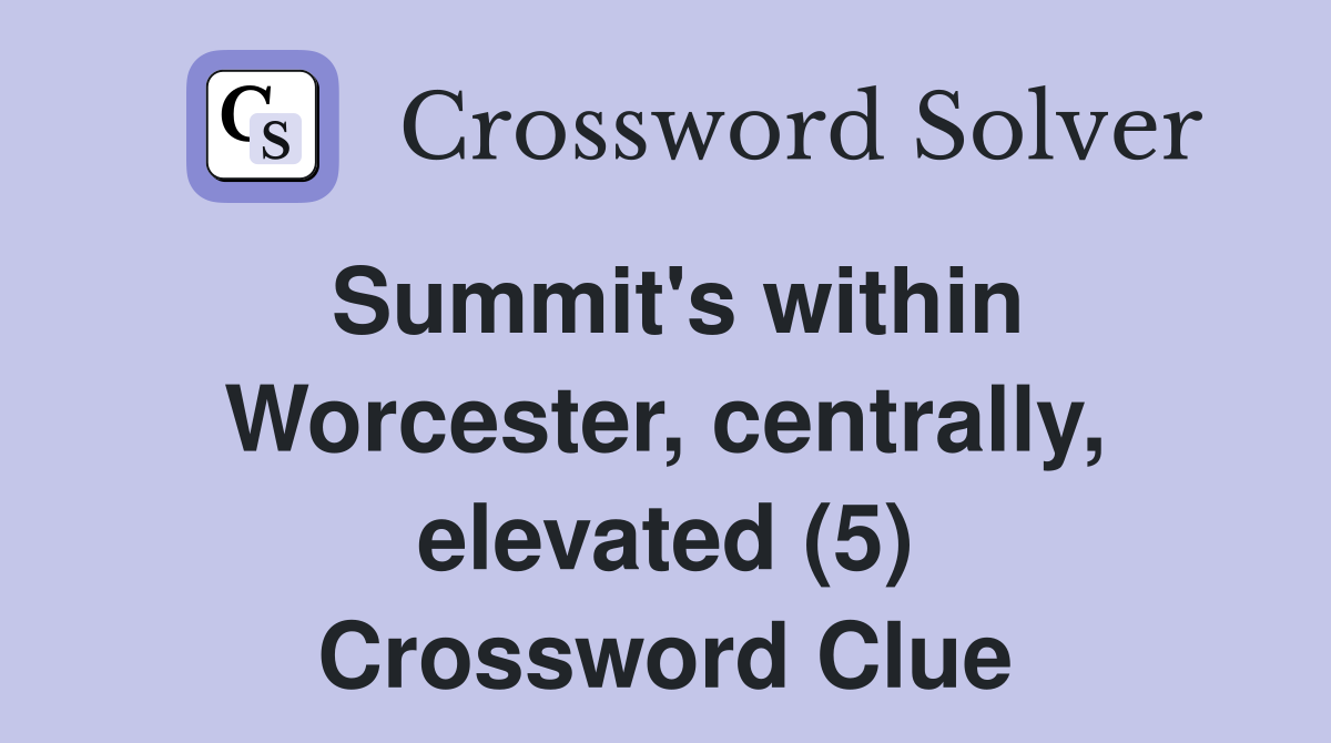 Summit's within Worcester, centrally, elevated (5) Crossword Clue