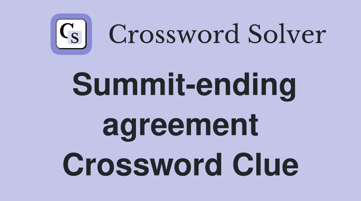 Summit-ending agreement Crossword Clue