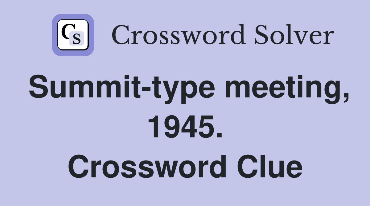 Summit-type meeting, 1945. Crossword Clue