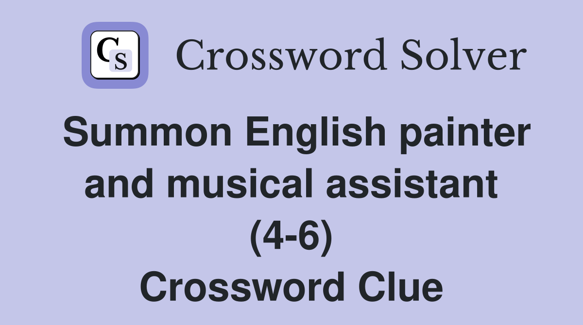 Summon English painter and musical assistant (4-6) Crossword Clue