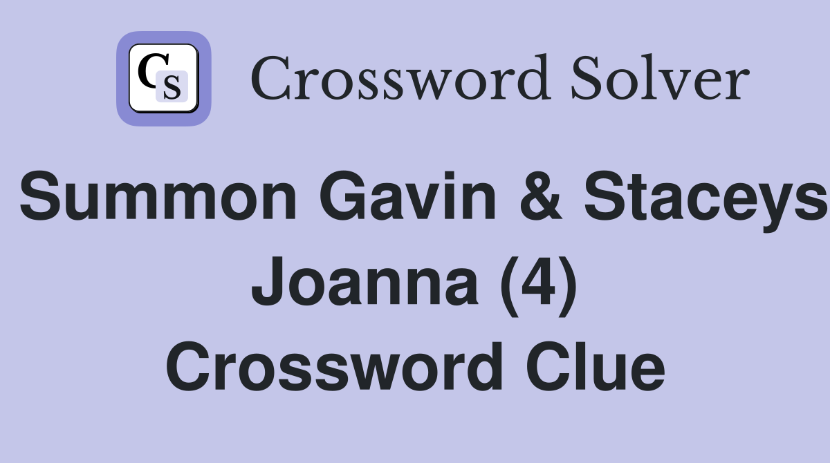 Summon Gavin & Staceys Joanna (4) Crossword Clue