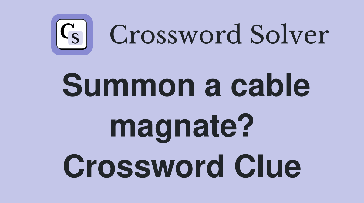 Summon a cable magnate? Crossword Clue