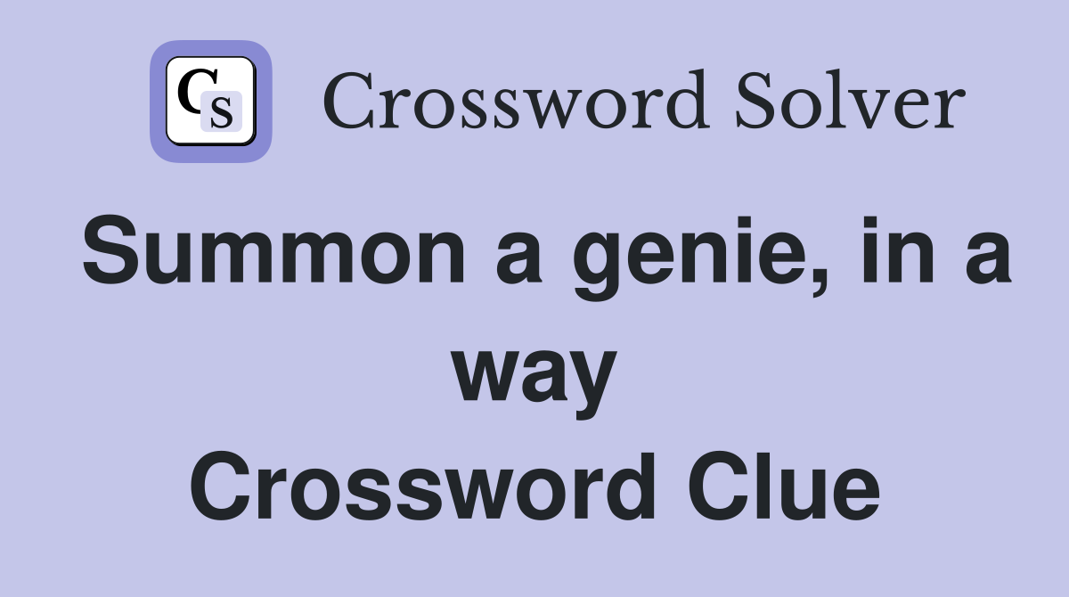 Summon a genie, in a way Crossword Clue