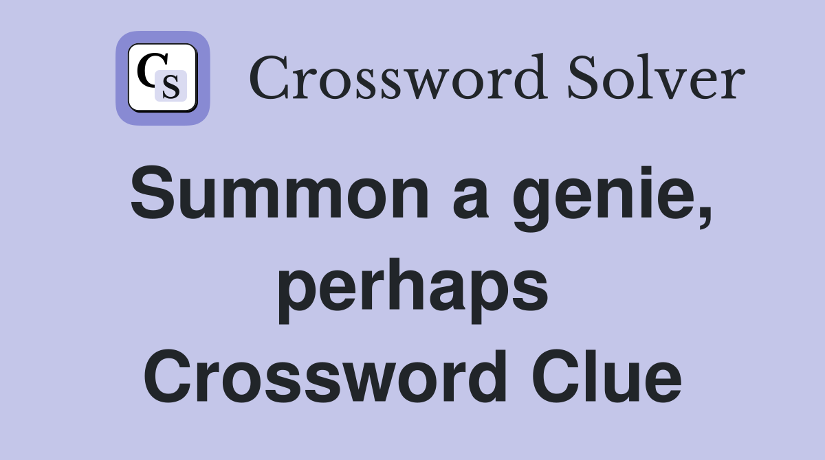 Summon a genie, perhaps Crossword Clue