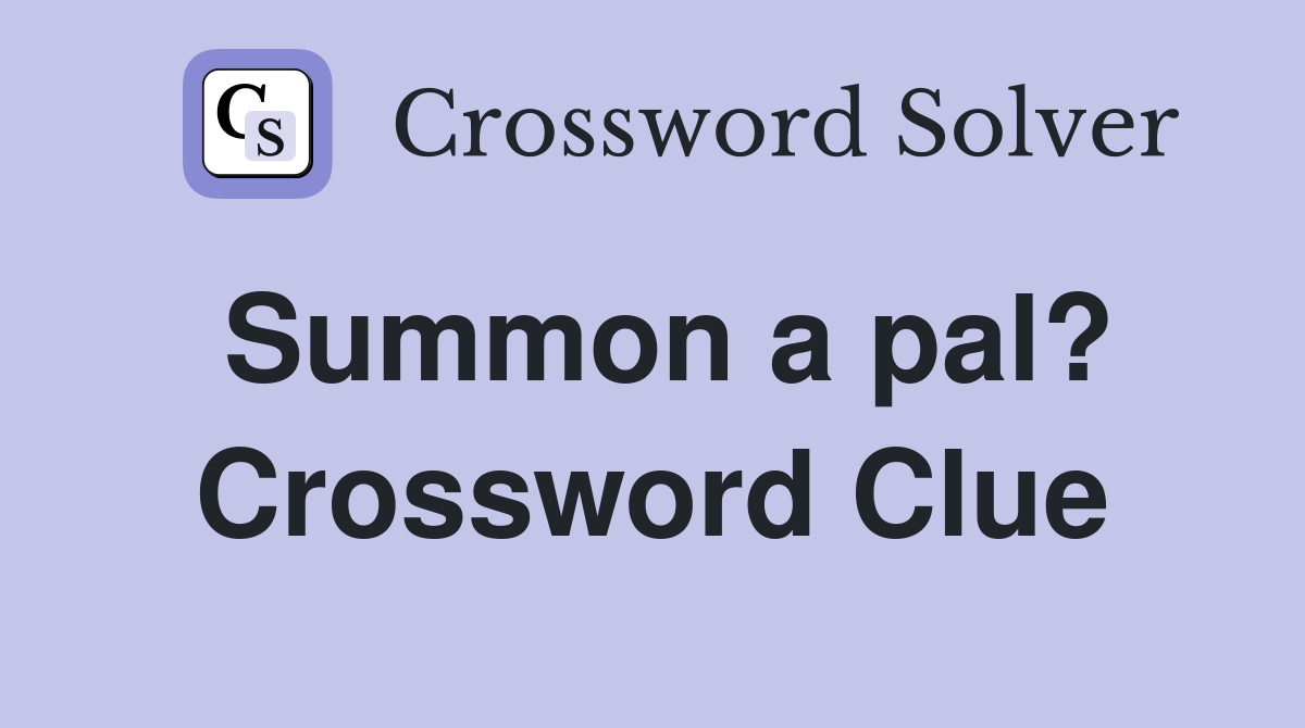 Summon a pal? Crossword Clue