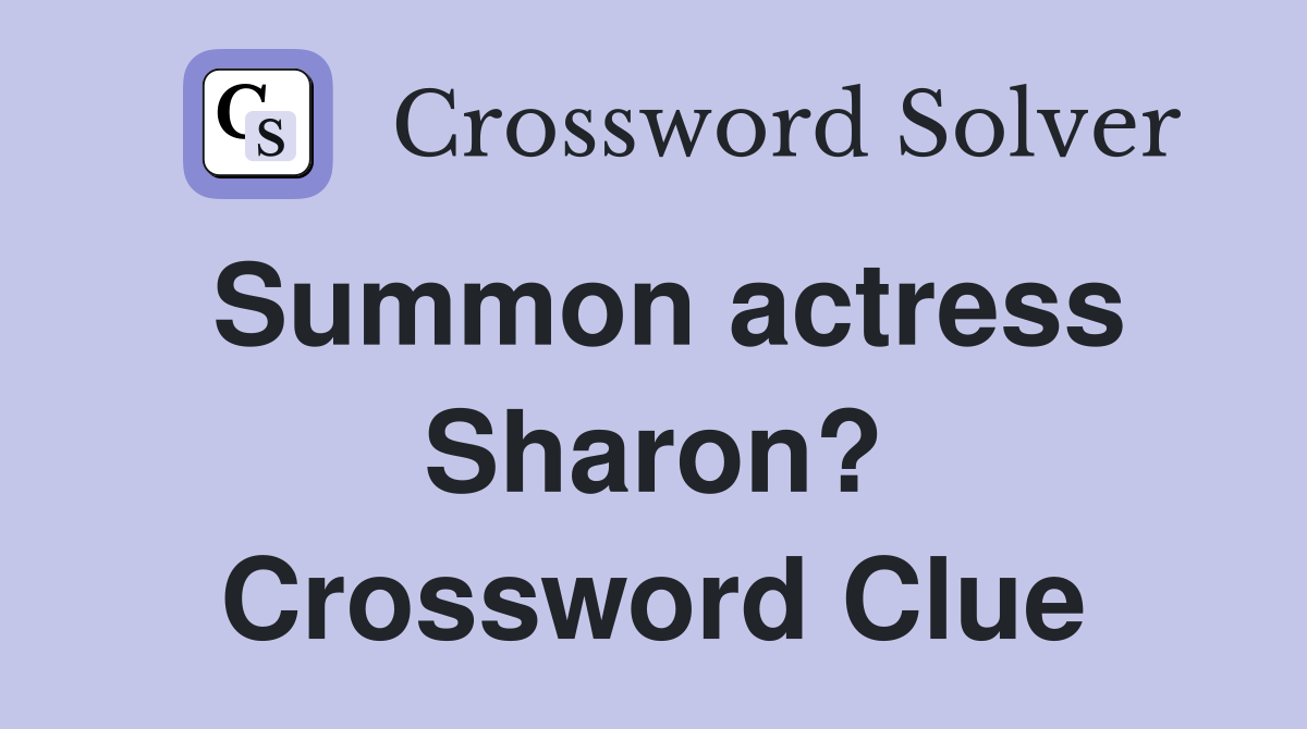 Summon actress Sharon? Crossword Clue