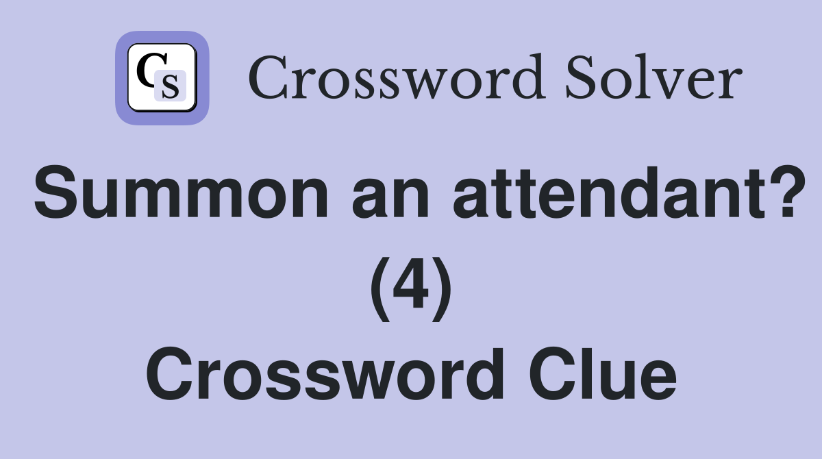 Summon an attendant? (4) Crossword Clue