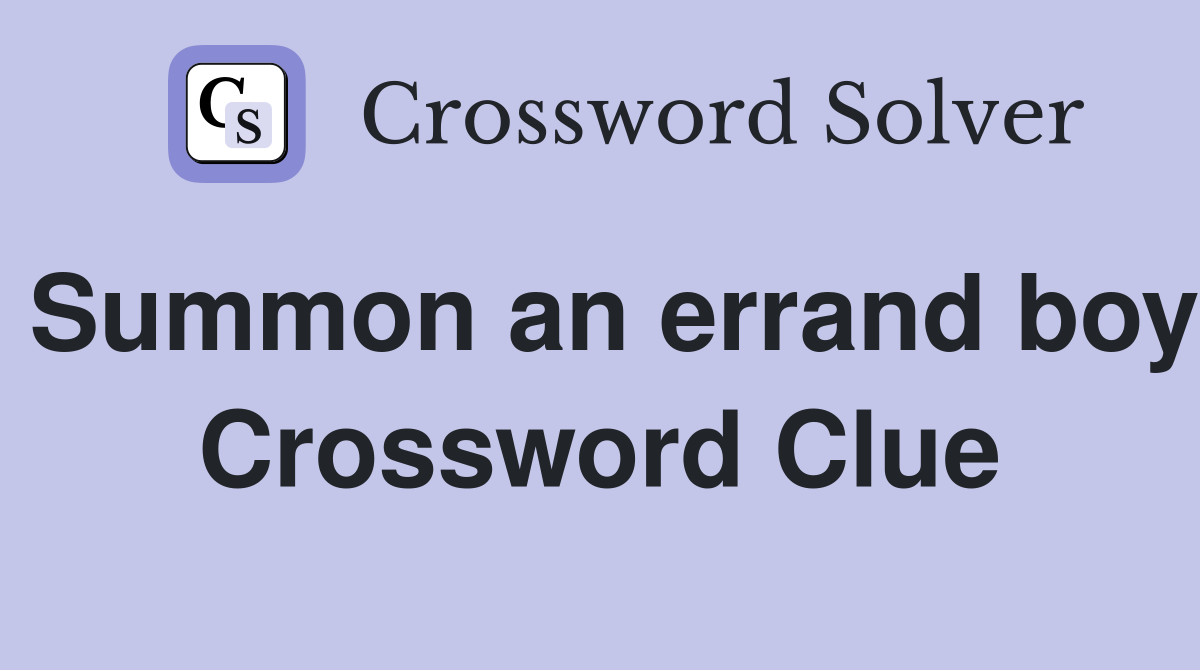 Summon an errand boy Crossword Clue